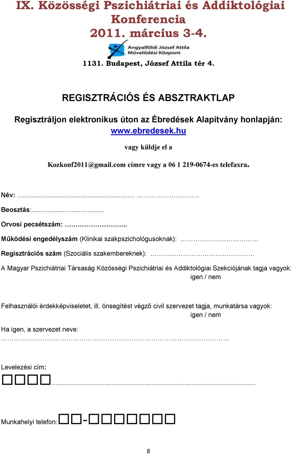 . Működési engedélyszám (Klinikai szakpszichológusoknak): Regisztrációs szám (Szociális szakembereknek): A Magyar Pszichiátriai Társaság Közösségi