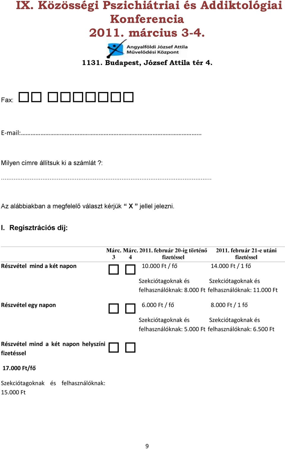 000 Ft/fő Szekciótagoknak és felhasználóknak: 15.000 Ft Márc. 3 Márc. 2011. február 20-ig történő 4 fizetéssel 10.000 Ft / fő 2011.