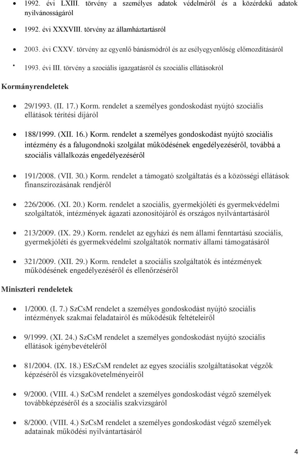 rendelet a személyes gondoskodást nyújtó szociális ellátások térítési díjáról 188/1999. (XII. 16.) Korm.