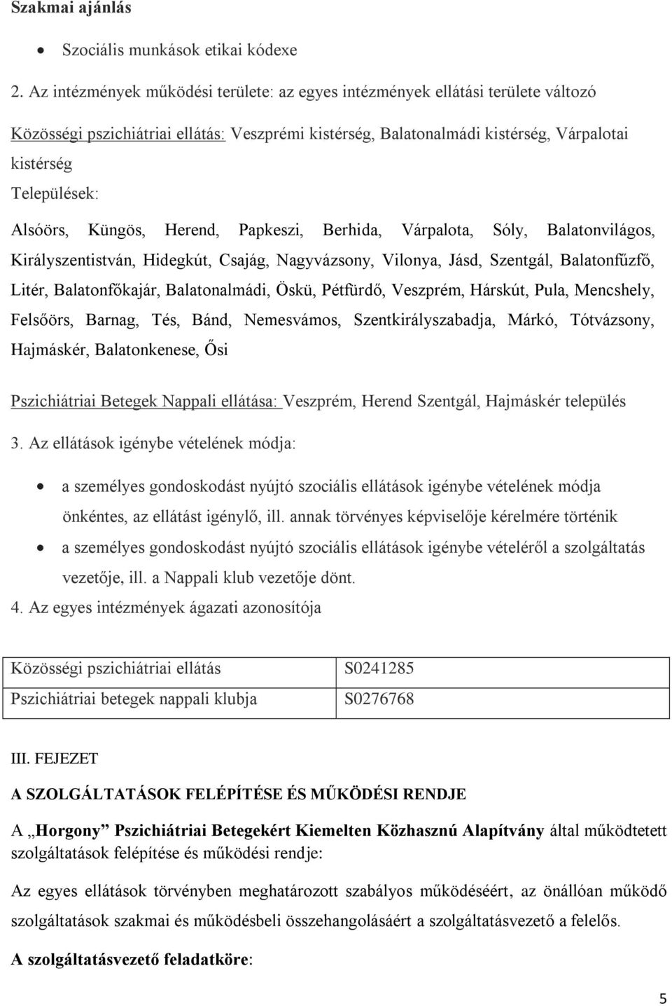 Alsóörs, Küngös, Herend, Papkeszi, Berhida, Várpalota, Sóly, Balatonvilágos, Királyszentistván, Hidegkút, Csajág, Nagyvázsony, Vilonya, Jásd, Szentgál, Balatonfűzfő, Litér, Balatonfőkajár,