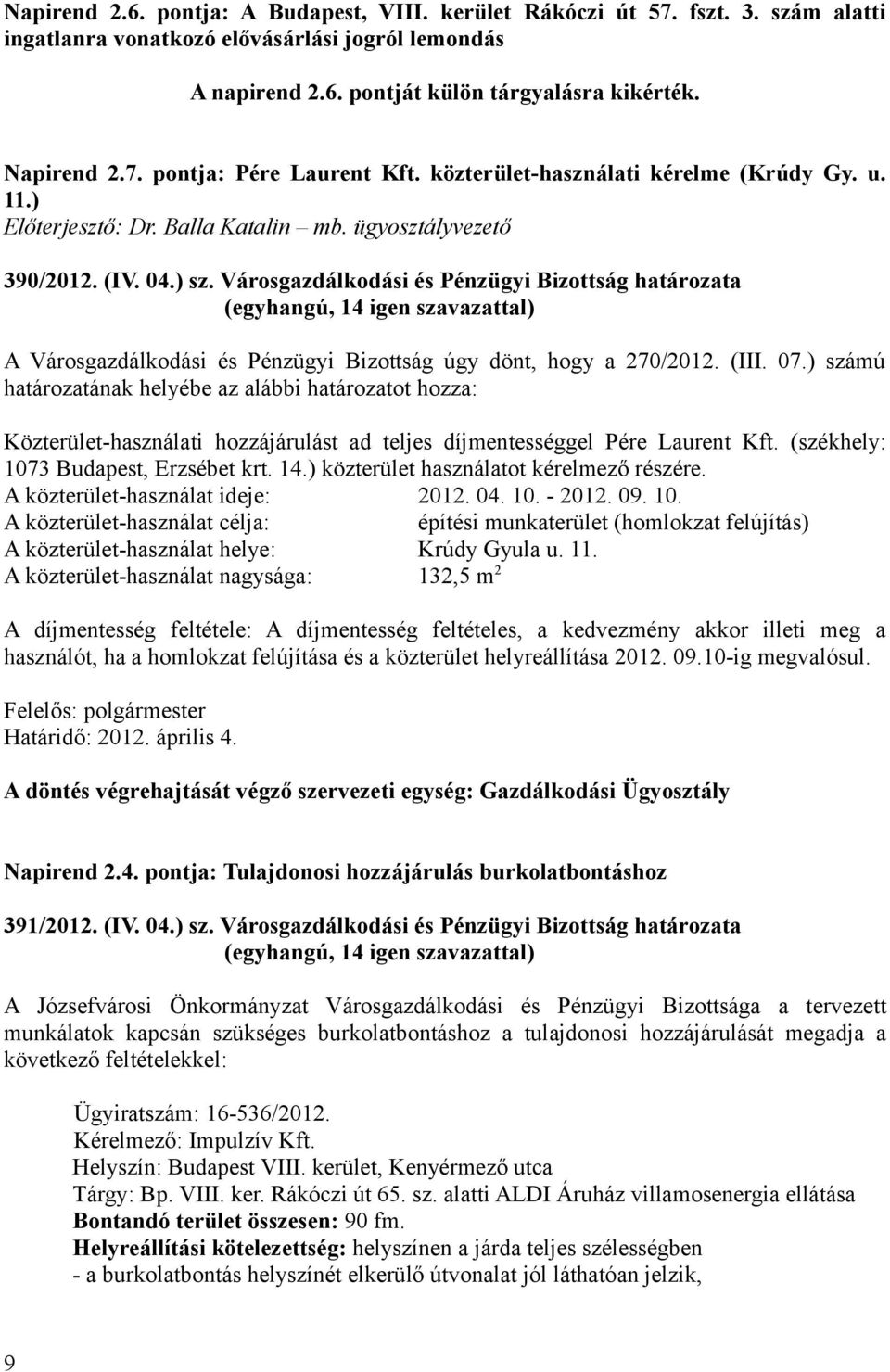 Városgazdálkodási és Pénzügyi Bizottság határozata A Városgazdálkodási és Pénzügyi Bizottság úgy dönt, hogy a 270/2012. (III. 07.