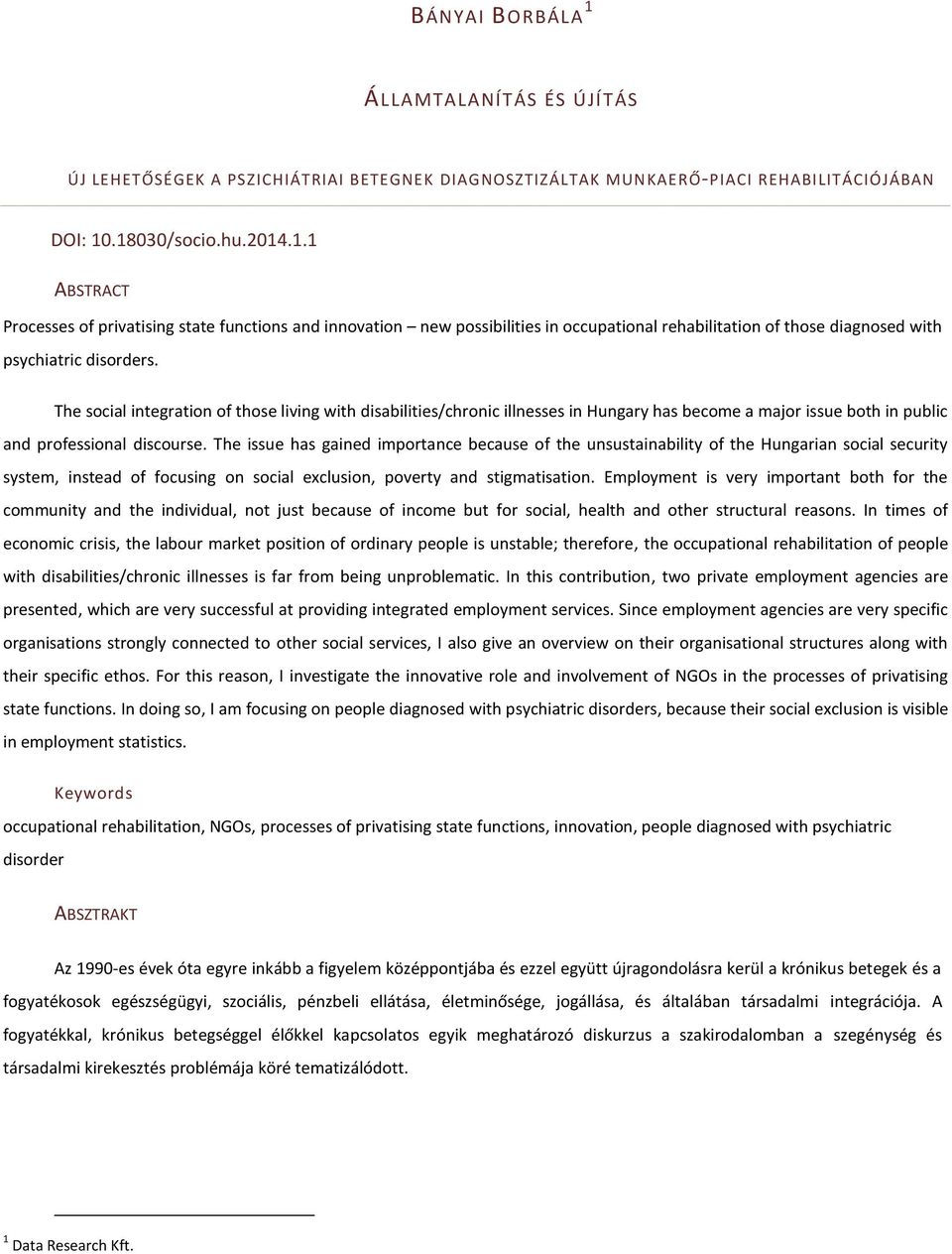 The social integration of those living with disabilities/chronic illnesses in Hungary has become a major issue both in public and professional discourse.