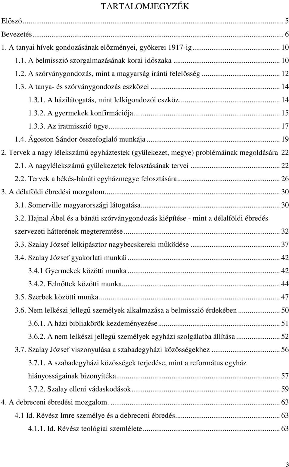 .. 15 1.3.3. Az iratmisszió ügye... 17 1.4. Ágoston Sándor összefoglaló munkája... 19 2. Tervek a nagy lélekszámú egyháztestek (gyülekezet, megye) problémáinak megoldására 22 2.1. A nagylélekszámú gyülekezetek felosztásának tervei.