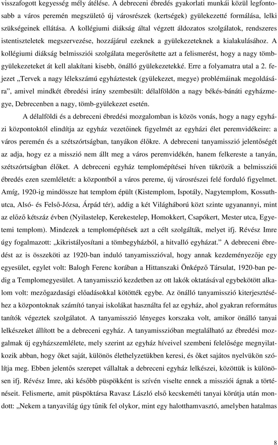 A kollégiumi diákság belmissziói szolgálata megerısítette azt a felismerést, hogy a nagy tömbgyülekezeteket át kell alakítani kisebb, önálló gyülekezetekké. Erre a folyamatra utal a 2.