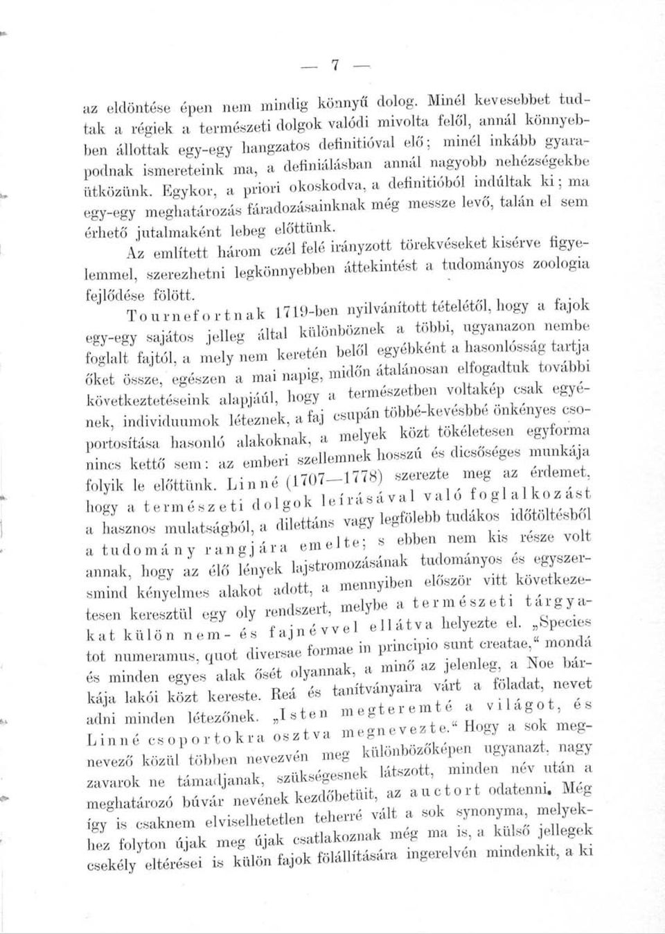 nagyobb nehézségekbe ütközünk. Egykor, a priori okoskodva, a defimtmbo indultak ki; ma egy-egy meghatározás fáradozásainknak még messze levő, talán el sem érhető jutalmaként lebeg előttünk.