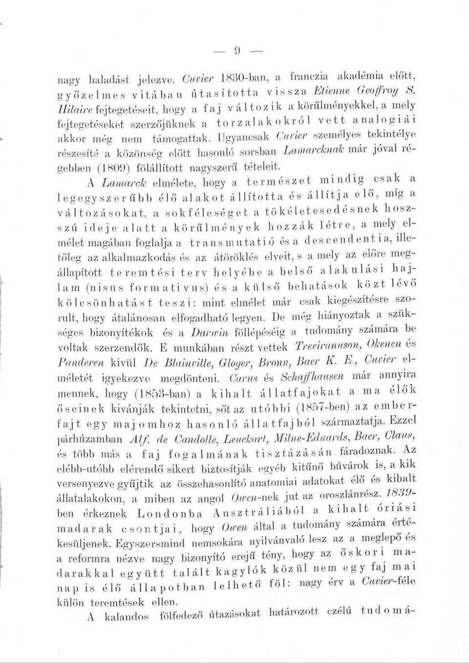 Ugyancsak Cuvier személyes tekintélye részesíté a közönség előtt hasonló sorsban Lámánknak már jóval régebben (1809) fölállított nagyszerű tételeit.