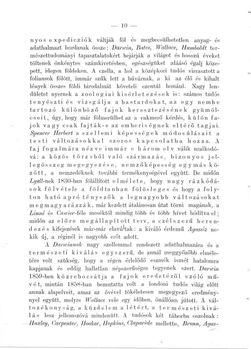 A czella, a hol a középkori tudós virrasztott a fóliánsok fölött, immár szűk lett a búvárnak, a ki az élő és kihalt lények összes földi birodalmát követeli ezentúl hónául.