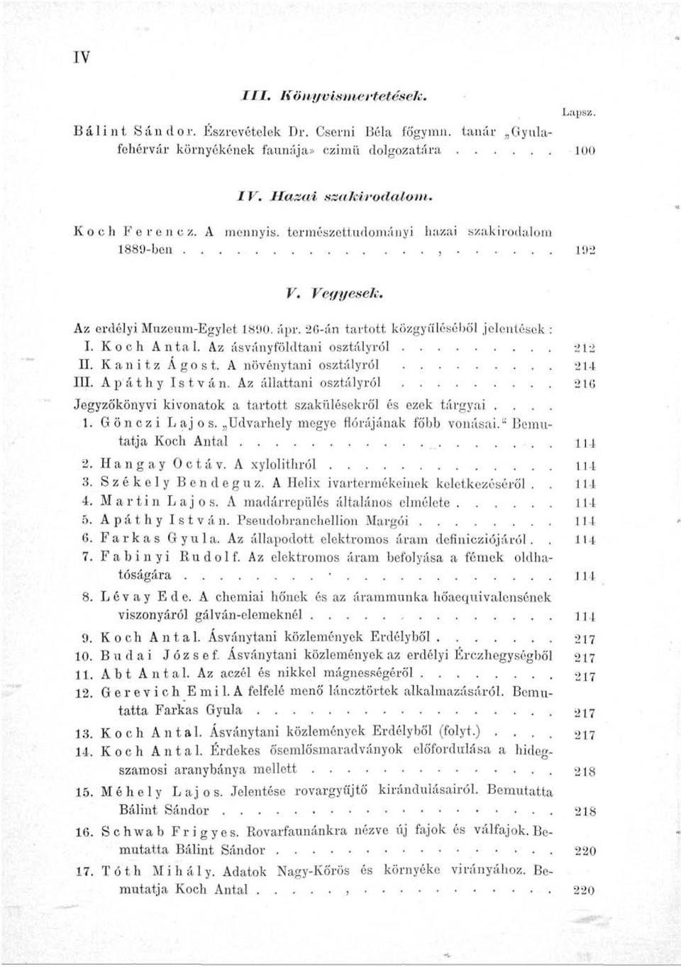 Az ásványföldtani osztályról 212 II. Kanitz Ágost. A növénytani osztályról 214 III. Apáthy István. Az állattani osztályról 216 Jegyzőkönyvi kivonatok a tartott szakülésekről és ezek tárgyai.... 1.