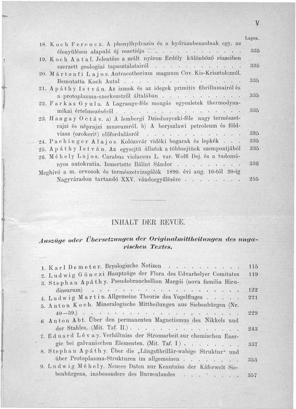 Apáthy Is t v á n. Az izmok és az idegek primitív fibrillumairól és a protoplazma-szerkezetröl általában 335 22. Farkas Gyula. A Lagrange-félo mozgás egyenletek thermodynamikai értelmezéséről 335 23.