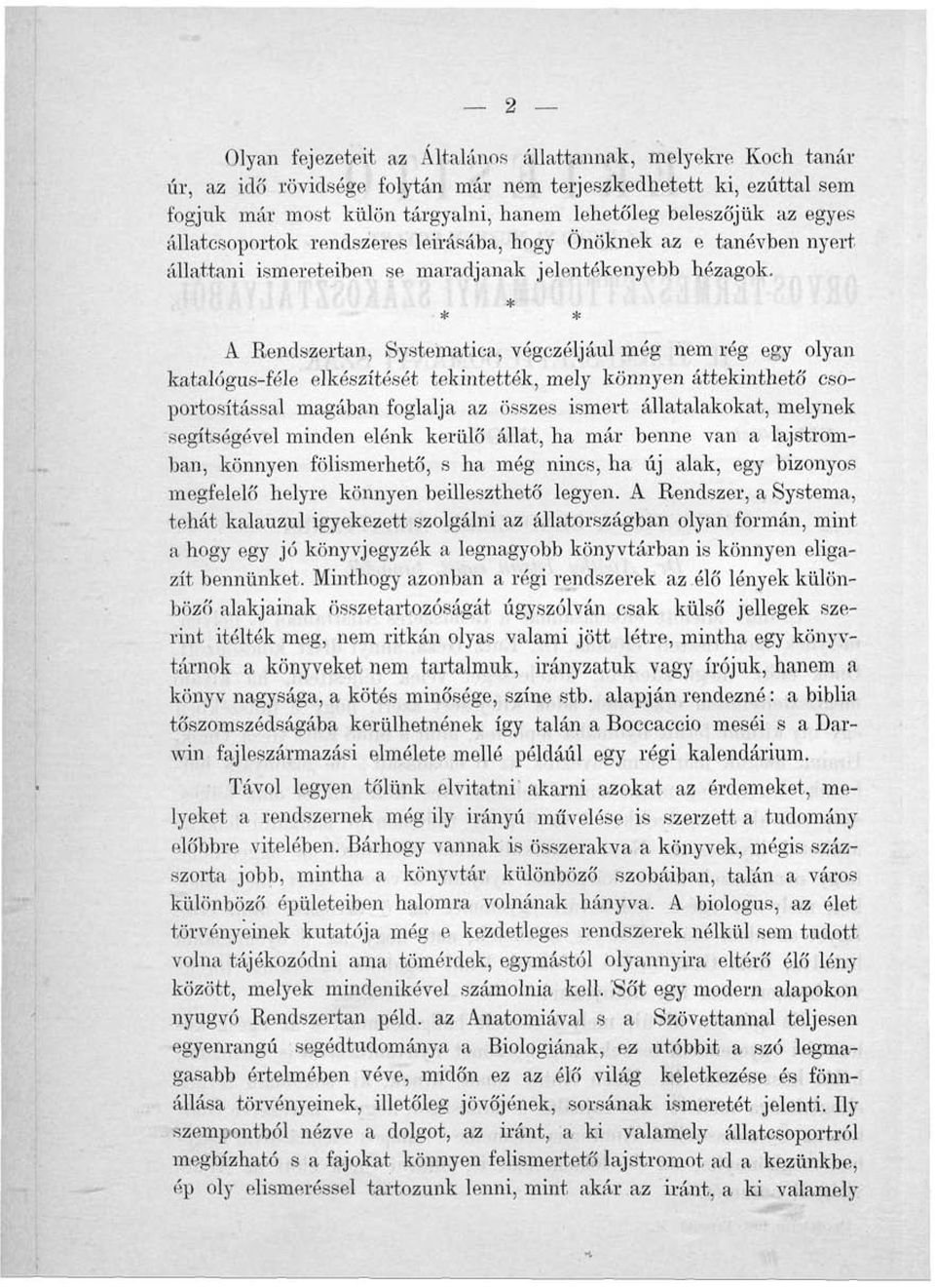 * * * A Rendszertan, Systematica, végczéljául még nem rég egy olyan katalógus-féle elkészítését tekintették, mely könnyen áttekinthető csoportosítással magában foglalja az összes ismert