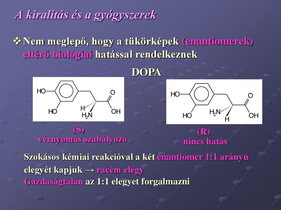 szabályozó H H 2 N H (R) nincs hatás H Szokásos kémiai reakcióval a két