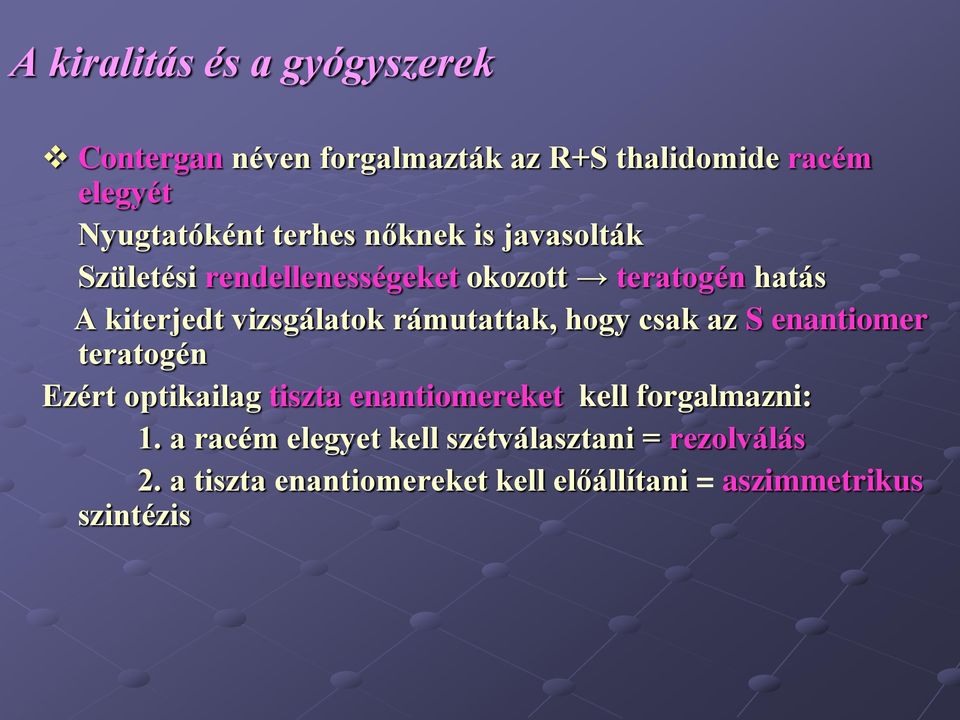 rámutattak, hogy csak az S enantiomer teratogén Ezért optikailag tiszta enantiomereket kell forgalmazni: 1.