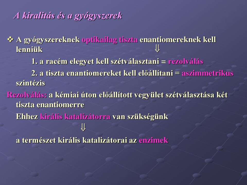 a tiszta enantiomereket kell előállítani = aszimmetrikus szintézis Rezolválás: a kémiai úton