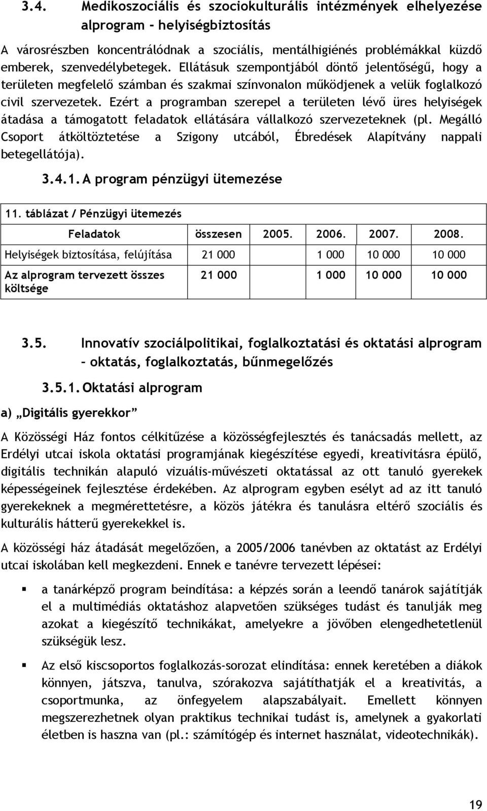 Ezért a programban szerepel a területen lévı üres helyiségek átadása a támogatott feladatok ellátására vállalkozó szervezeteknek (pl.