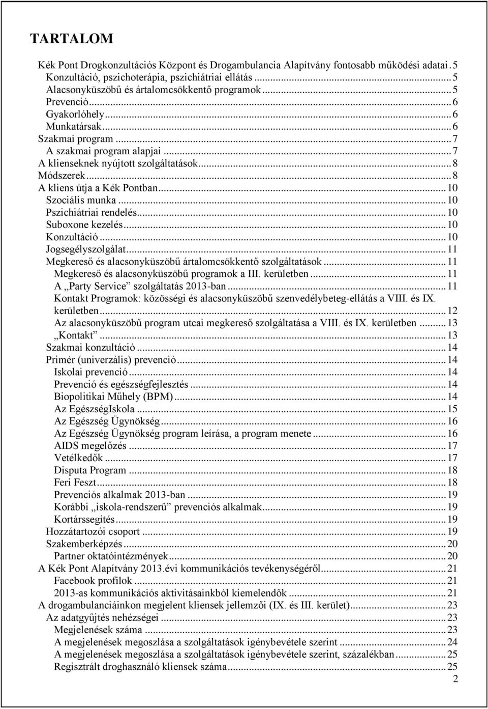 .. 8 Módszerek... 8 A kliens útja a Kék Pontban... 10 Szociális munka... 10 Pszichiátriai rendelés... 10 Suboxone kezelés... 10 Konzultáció... 10 Jogsegélyszolgálat.