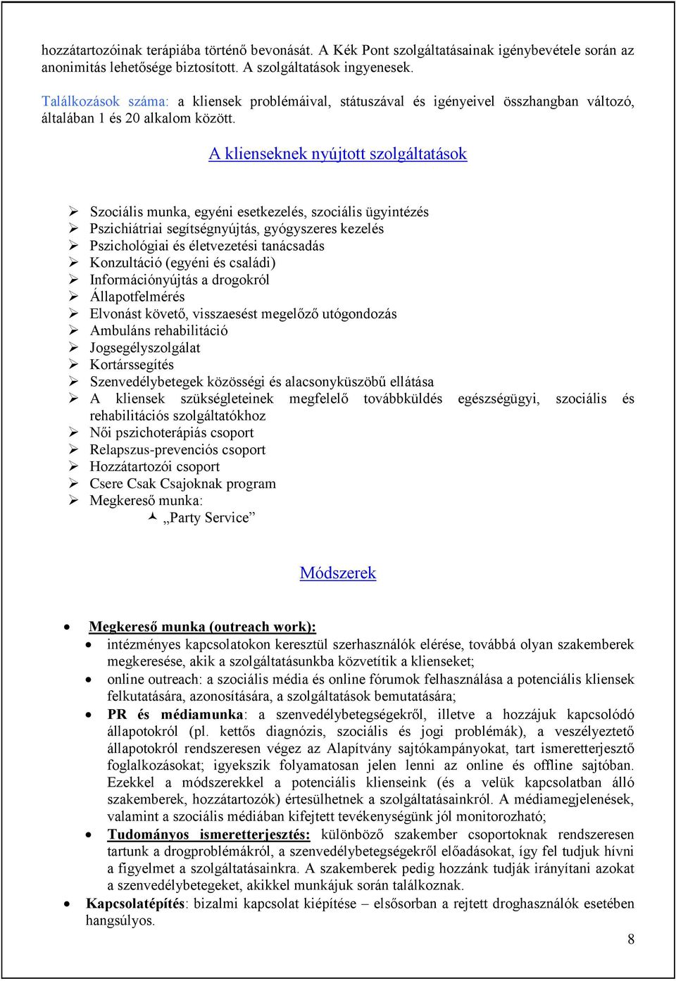 A klienseknek nyújtott szolgáltatások Szociális munka, egyéni esetkezelés, szociális ügyintézés Pszichiátriai segítségnyújtás, gyógyszeres kezelés Pszichológiai és életvezetési tanácsadás Konzultáció