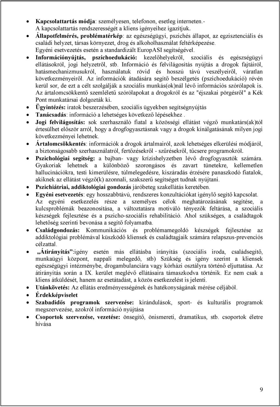 Egyéni esetvezetés esetén a standardizált EuropASI segítségével. Információnyújtás, pszichoedukáció: kezelőhelyekről, szociális és egészségügyi ellátásokról, jogi helyzetről, stb.