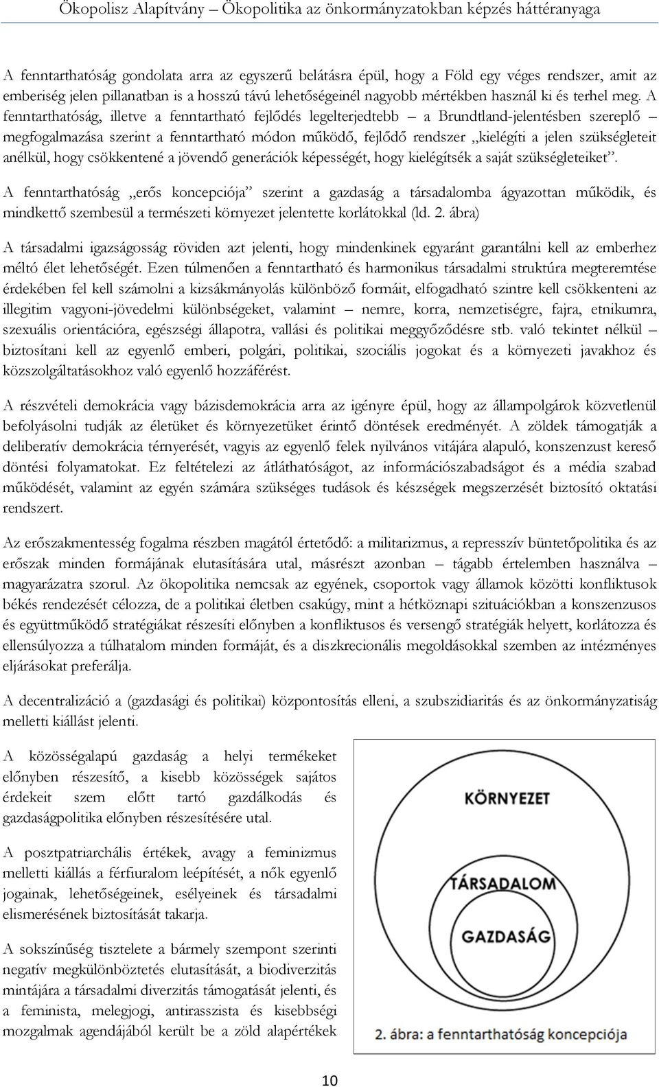 szükségleteit anélkül, hogy csökkentené a jövendő generációk képességét, hogy kielégítsék a saját szükségleteiket.