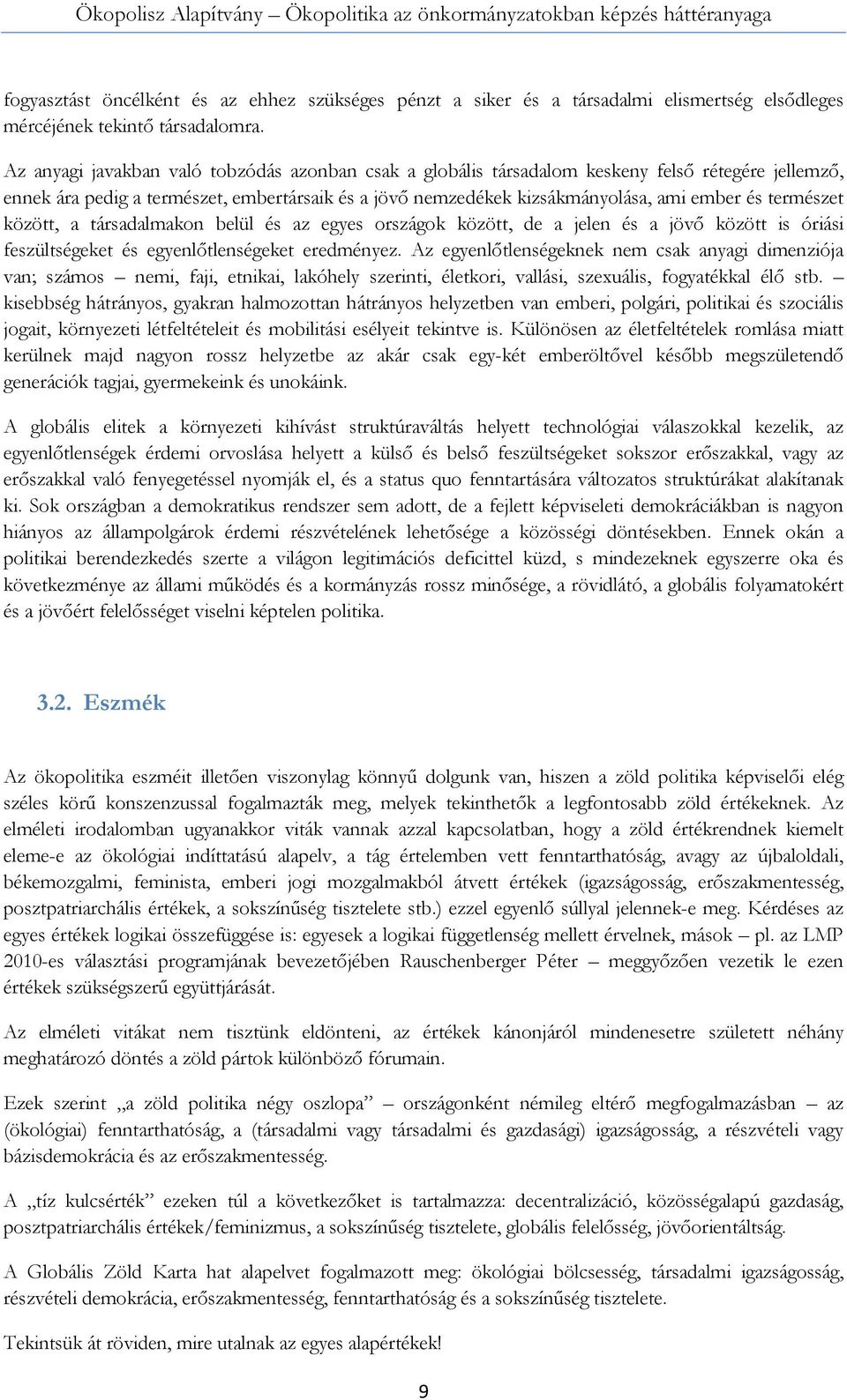 természet között, a társadalmakon belül és az egyes országok között, de a jelen és a jövő között is óriási feszültségeket és egyenlőtlenségeket eredményez.