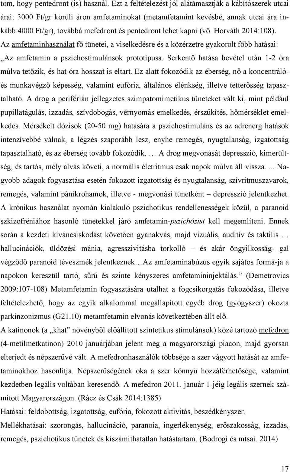 kapni (vö. Horváth 2014:108). Az amfetaminhasználat fő tünetei, a viselkedésre és a közérzetre gyakorolt főbb hatásai: Az amfetamin a pszichostimulánsok prototípusa.