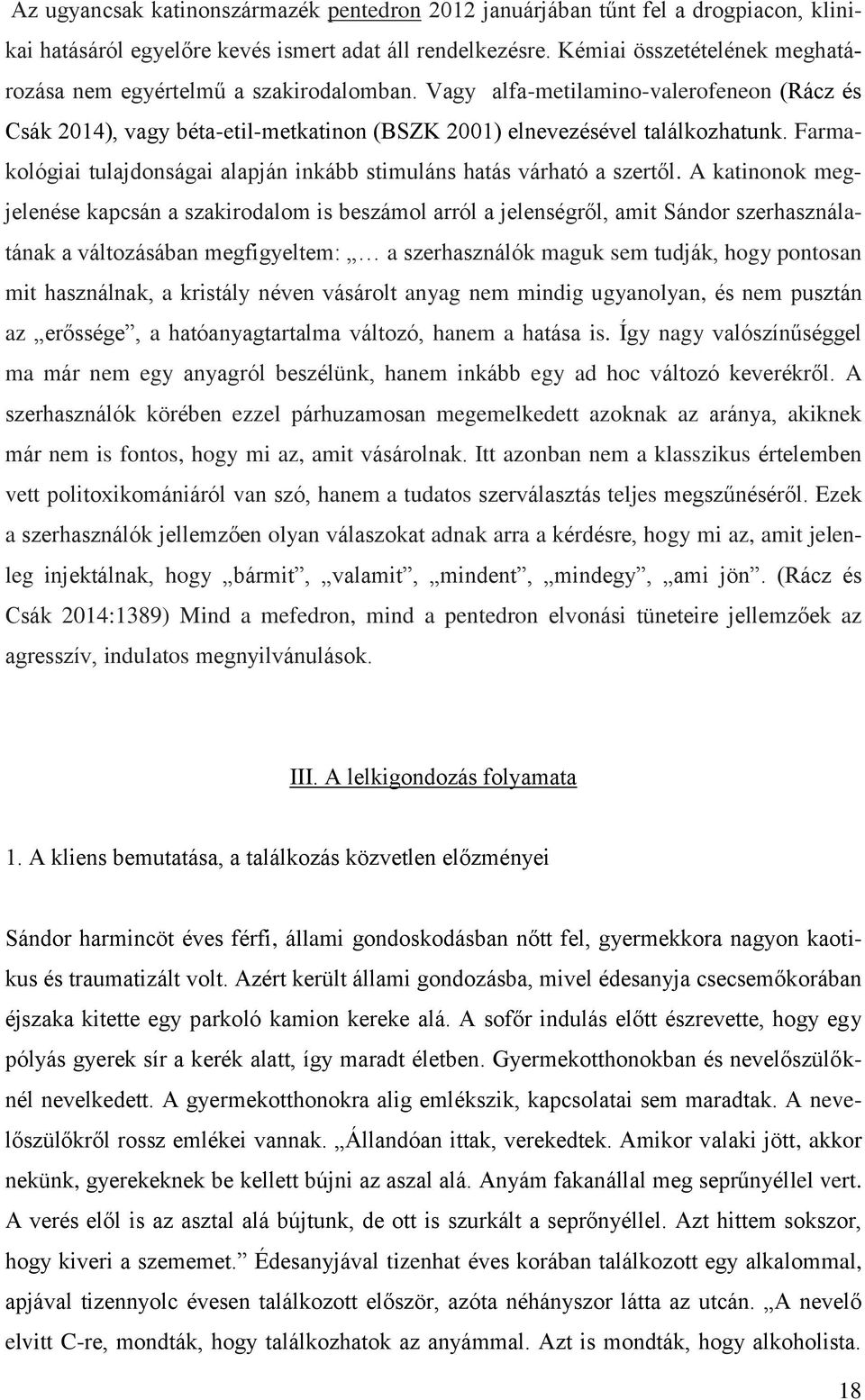 Farmakológiai tulajdonságai alapján inkább stimuláns hatás várható a szertől.