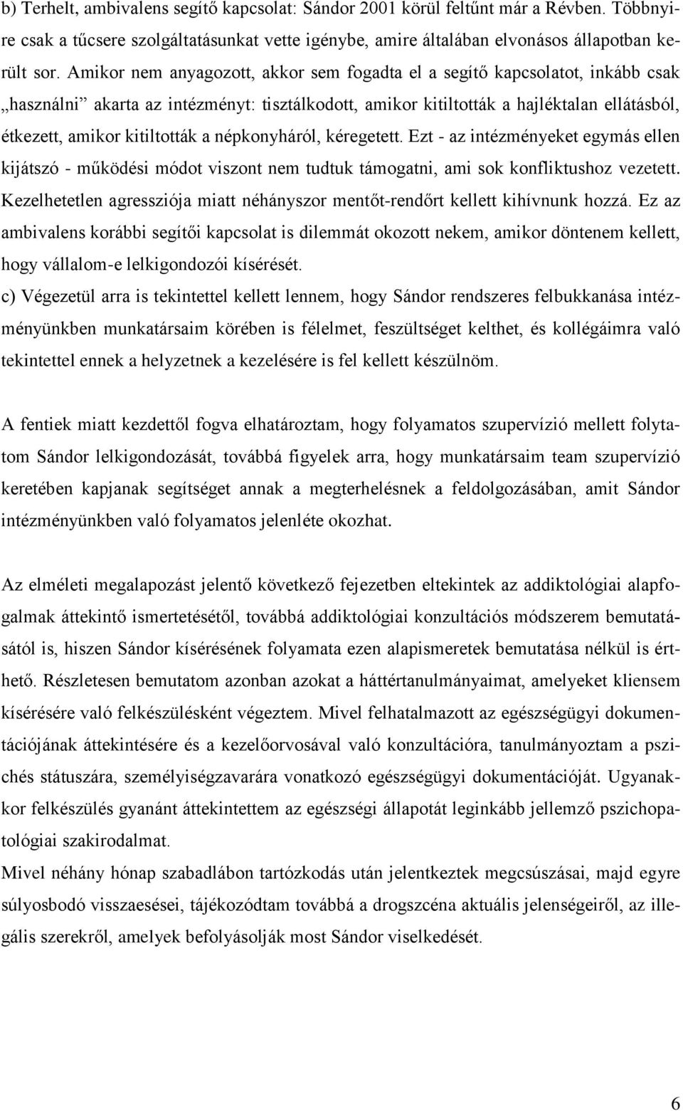 a népkonyháról, kéregetett. Ezt - az intézményeket egymás ellen kijátszó - működési módot viszont nem tudtuk támogatni, ami sok konfliktushoz vezetett.