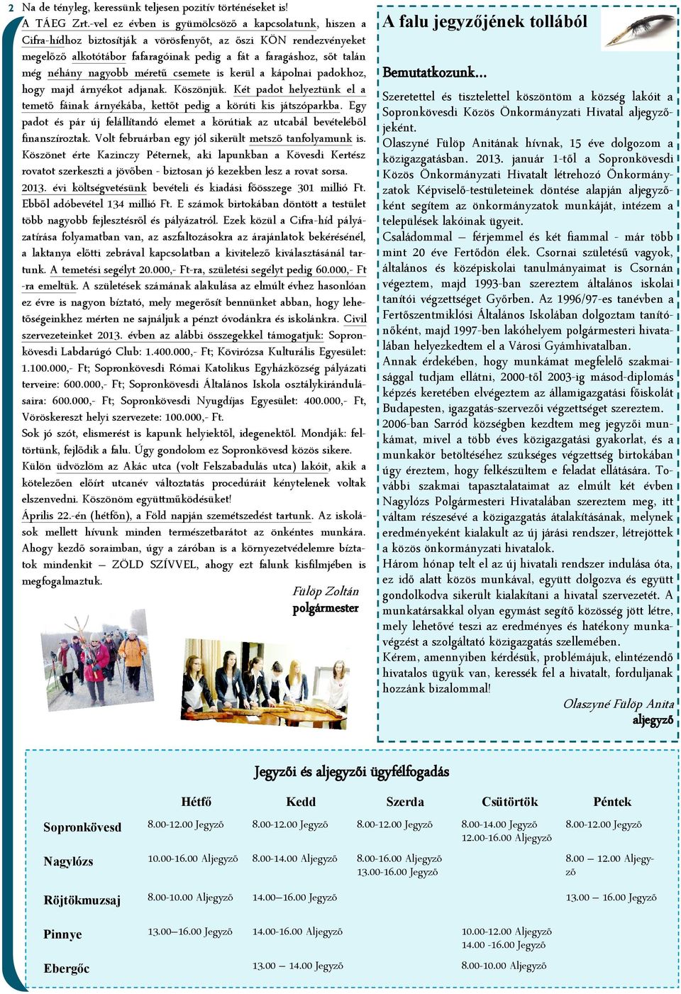 néhány nagyobb méretű csemete is kerül a kápolnai padokhoz, hogy majd árnyékot adjanak. Köszönjük. Két padot helyeztünk el a temető fáinak árnyékába, kettőt pedig a körúti kis játszóparkba.