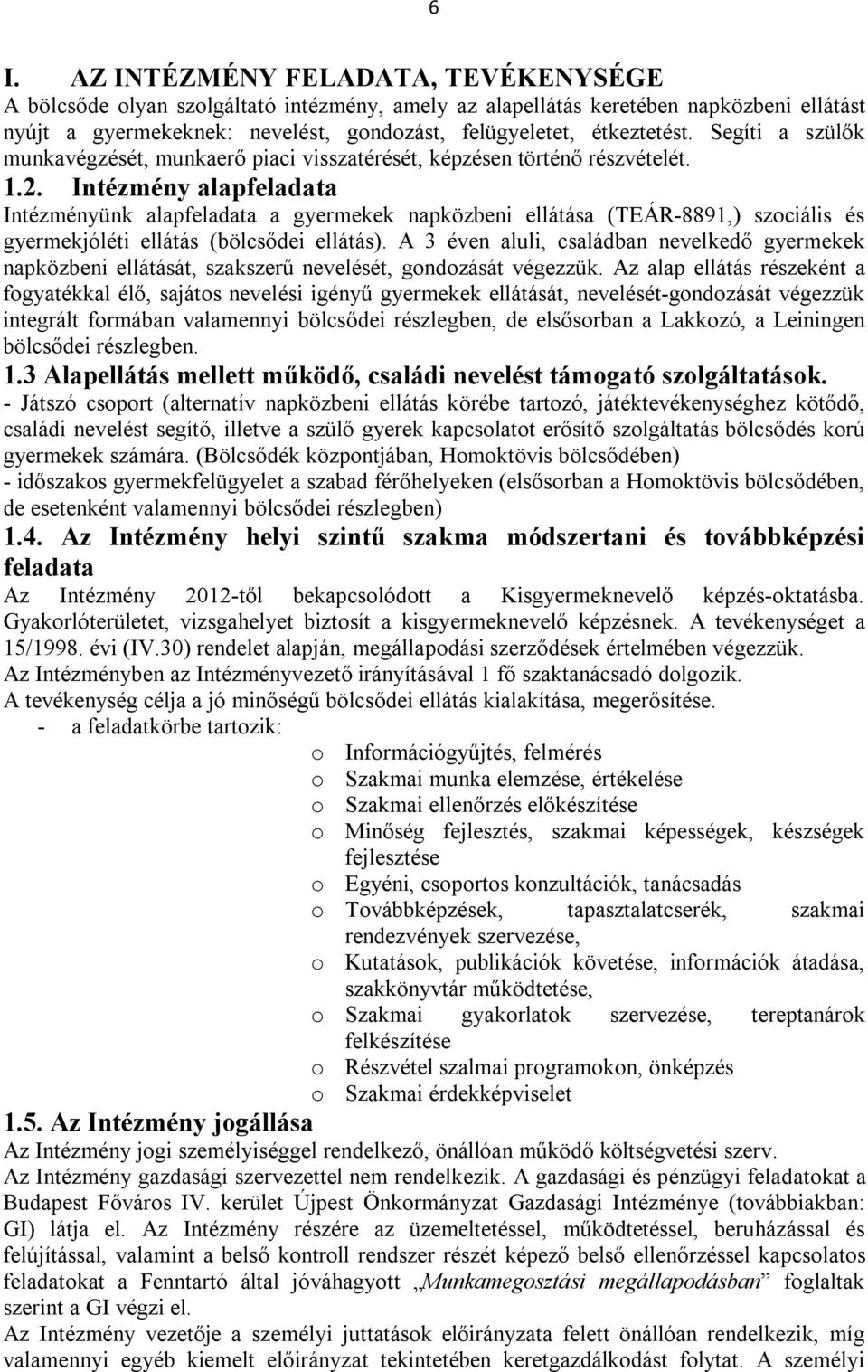 Intézmény alapfeladata Intézményünk alapfeladata a gyermekek napközbeni ellátása (TEÁR-8891,) szociális és gyermekjóléti ellátás (bölcsődei ellátás).