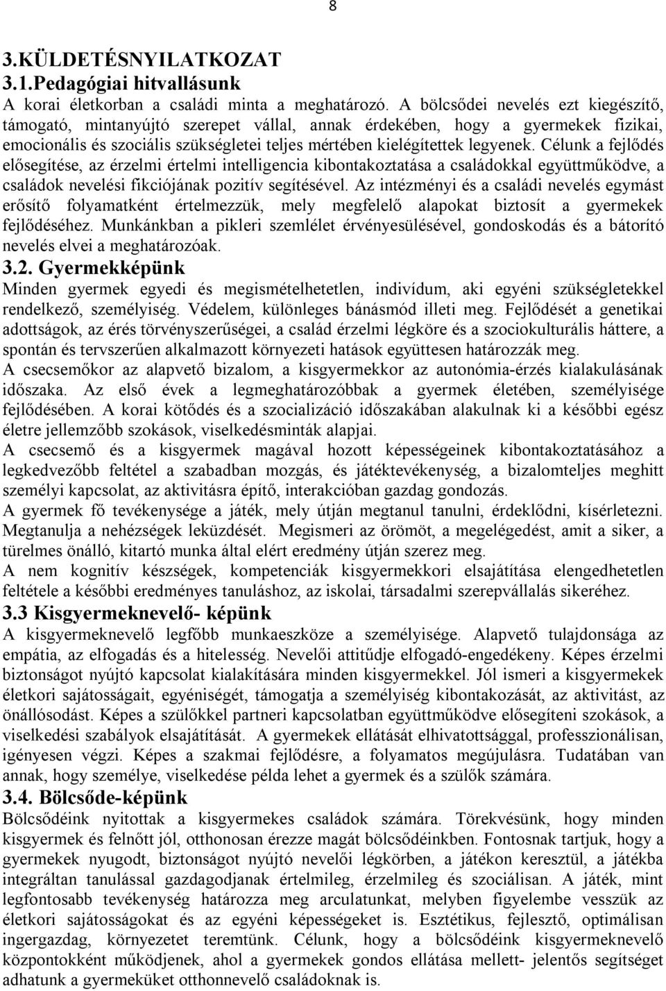 Célunk a fejlődés elősegítése, az érzelmi értelmi intelligencia kibontakoztatása a családokkal együttműködve, a családok nevelési fikciójának pozitív segítésével.