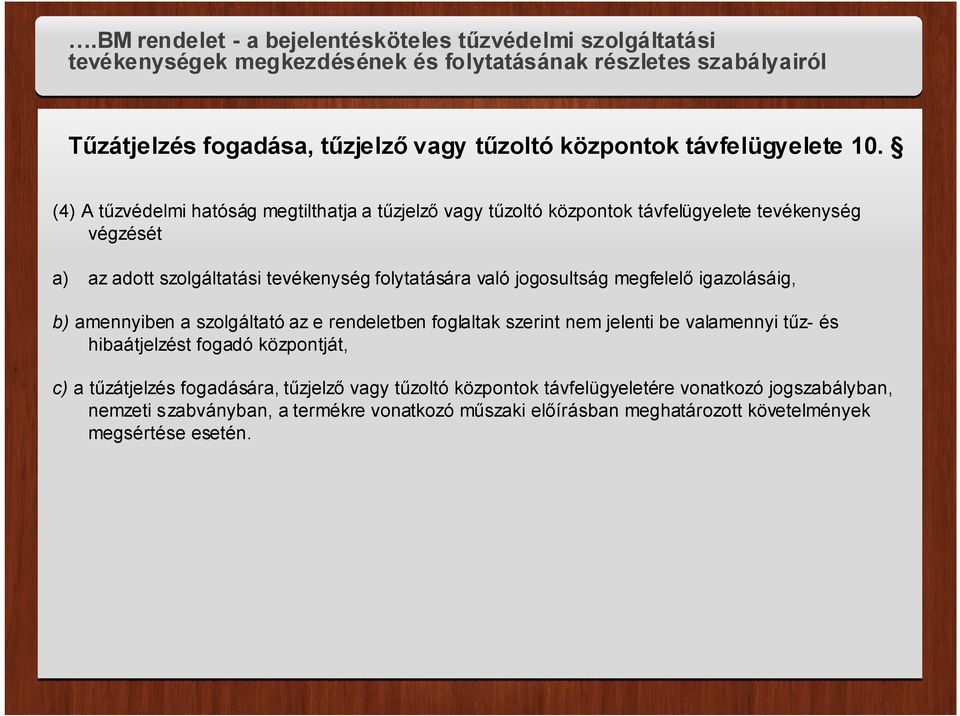 folytatására való jogosultság megfelelő igazolásáig, b) amennyiben a szolgáltató az e rendeletben foglaltak szerint nem jelenti be valamennyi tűz- és