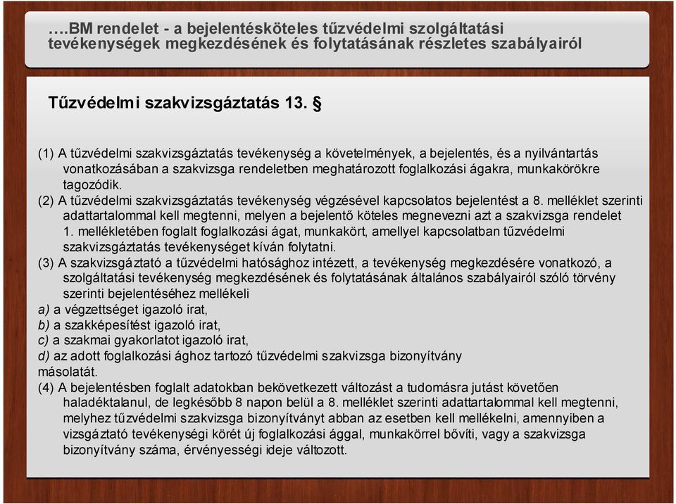 (2) A tűzvédelmi szakvizsgáztatás tevékenység végzésével kapcsolatos bejelentést a 8.