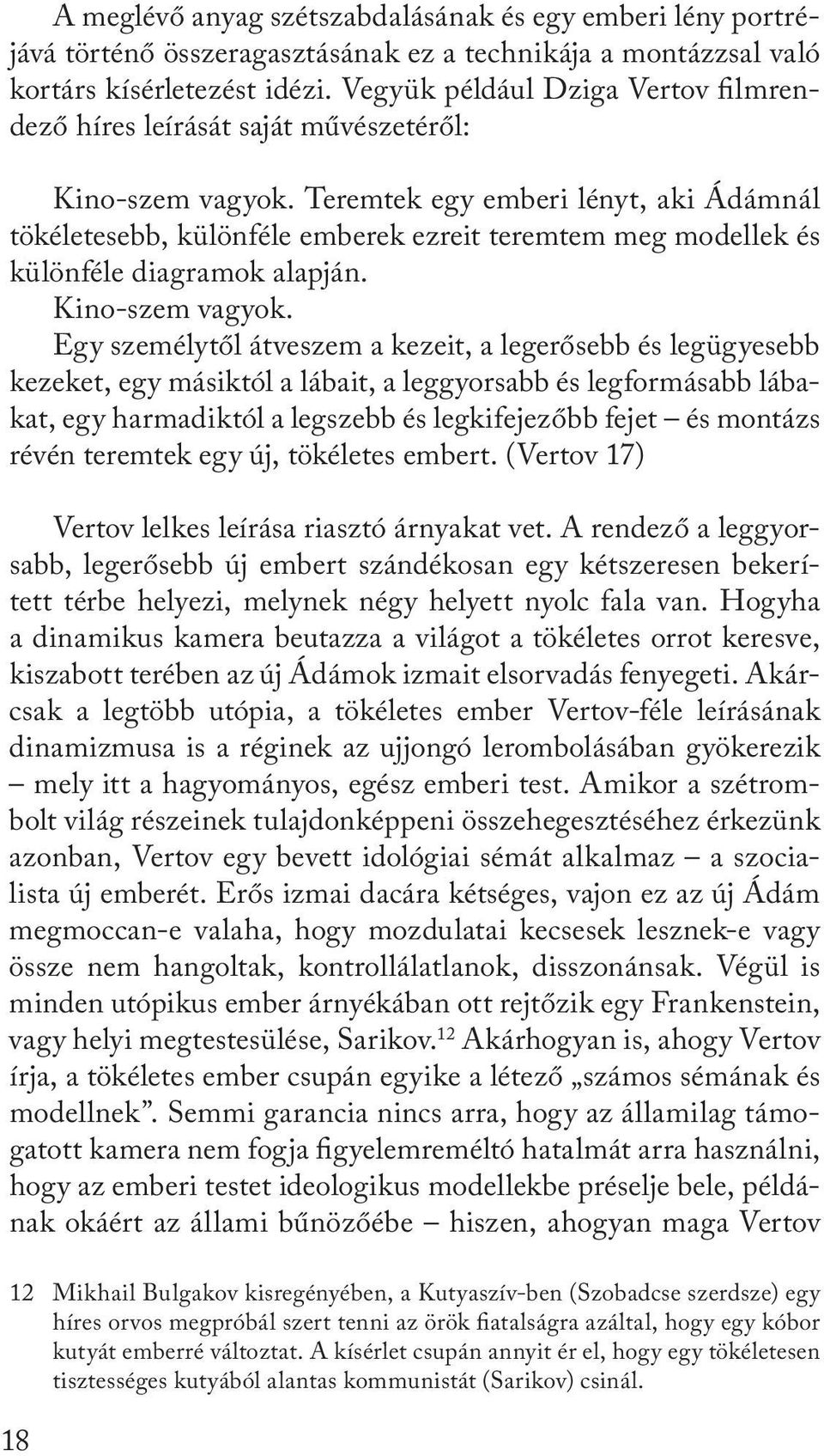 Teremtek egy emberi lényt, aki Ádámnál tökéletesebb, különféle emberek ezreit teremtem meg modellek és különféle diagramok alapján. Kino-szem vagyok.