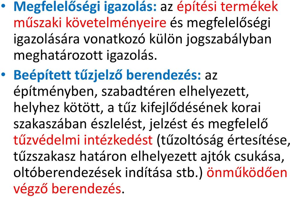 Beépített tűzjelző berendezés: az építményben, szabadtéren elhelyezett, helyhez kötött, a tűz kifejlődésének korai