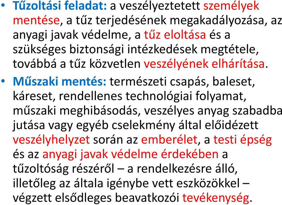 Műszaki mentés: természeti csapás, baleset, káreset, rendellenes technológiai folyamat, műszaki meghibásodás, veszélyes anyag szabadba jutása vagy egyéb