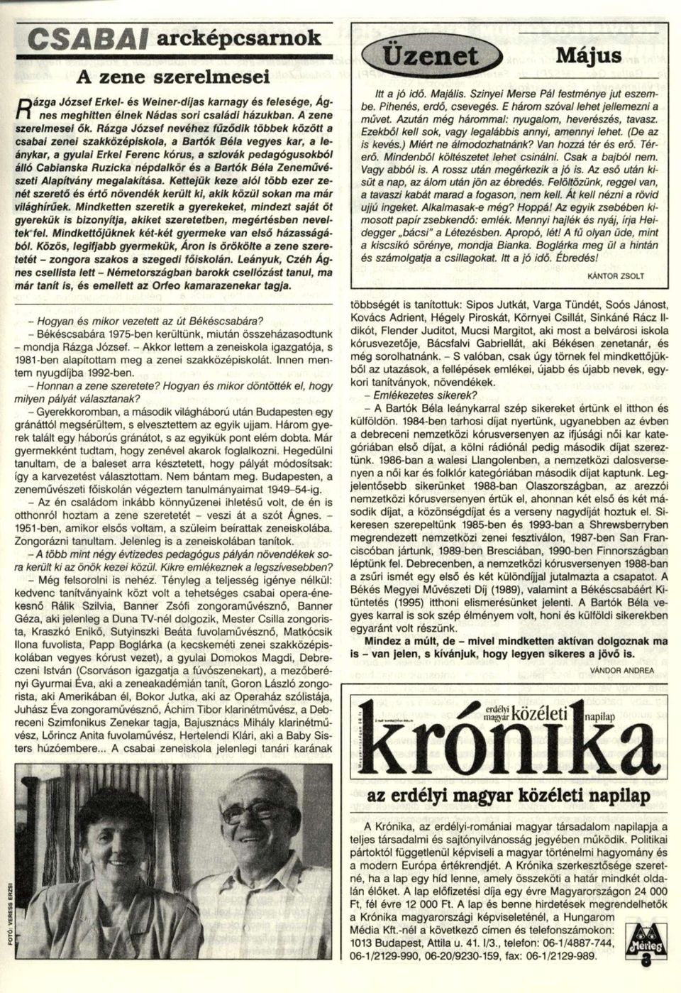 és a Bartók Béla Zeneművészeti Alapítvány megalakítása. Kettejük keze alól több ezer zenét szerető és értő növendék került ki, akik közül sokan ma már világhírűek.