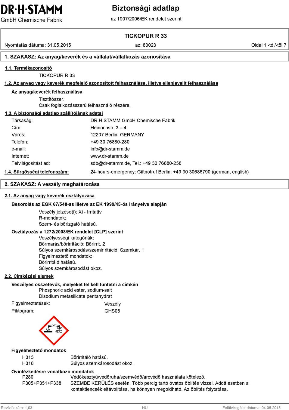 A biztonsági adatlap szállítójának adatai Társaság: Cím: Város: DR.H.STAMM GmbH Chemische Fabrik Heinrichstr.