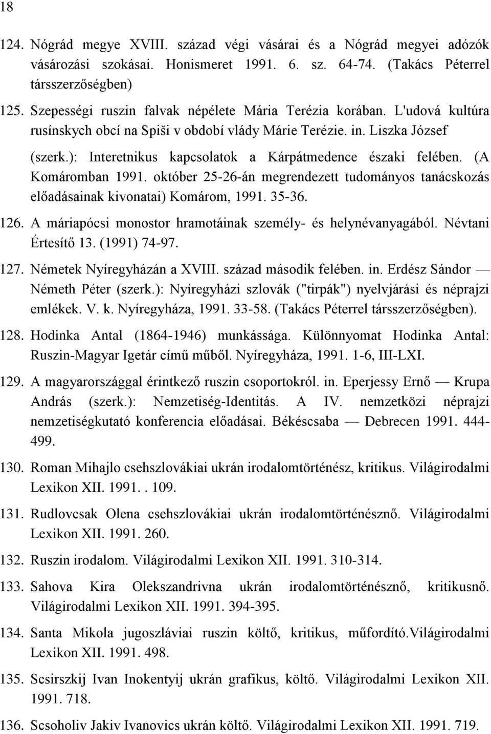 ): Interetnikus kapcsolatok a Kárpátmedence északi felében. (A Komáromban 1991. október 25-26-án megrendezett tudományos tanácskozás előadásainak kivonatai) Komárom, 1991. 35-36. 126.