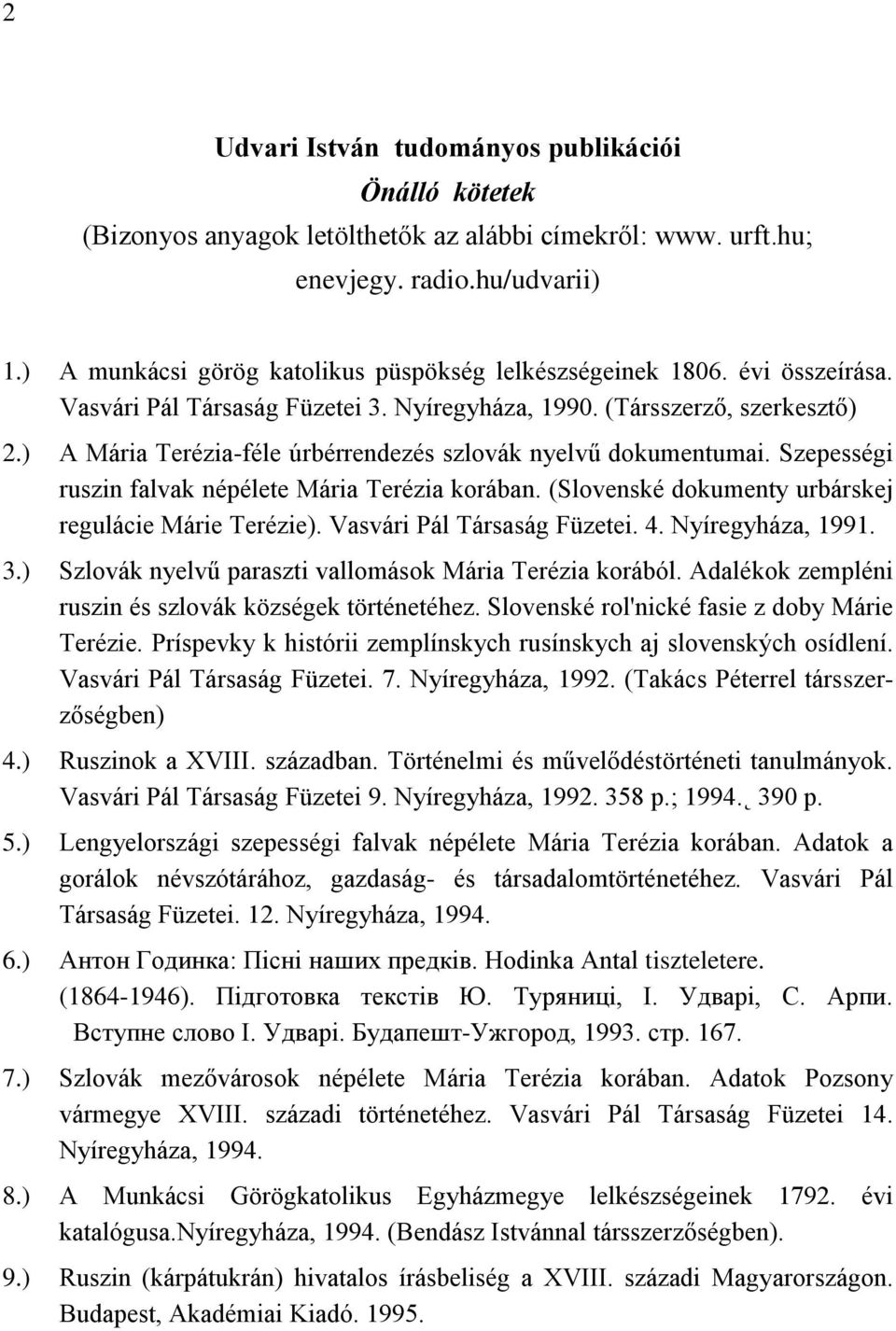 ) A Mária Terézia-féle úrbérrendezés szlovák nyelvű dokumentumai. Szepességi ruszin falvak népélete Mária Terézia korában. (Slovenské dokumenty urbárskej regulácie Márie Terézie).