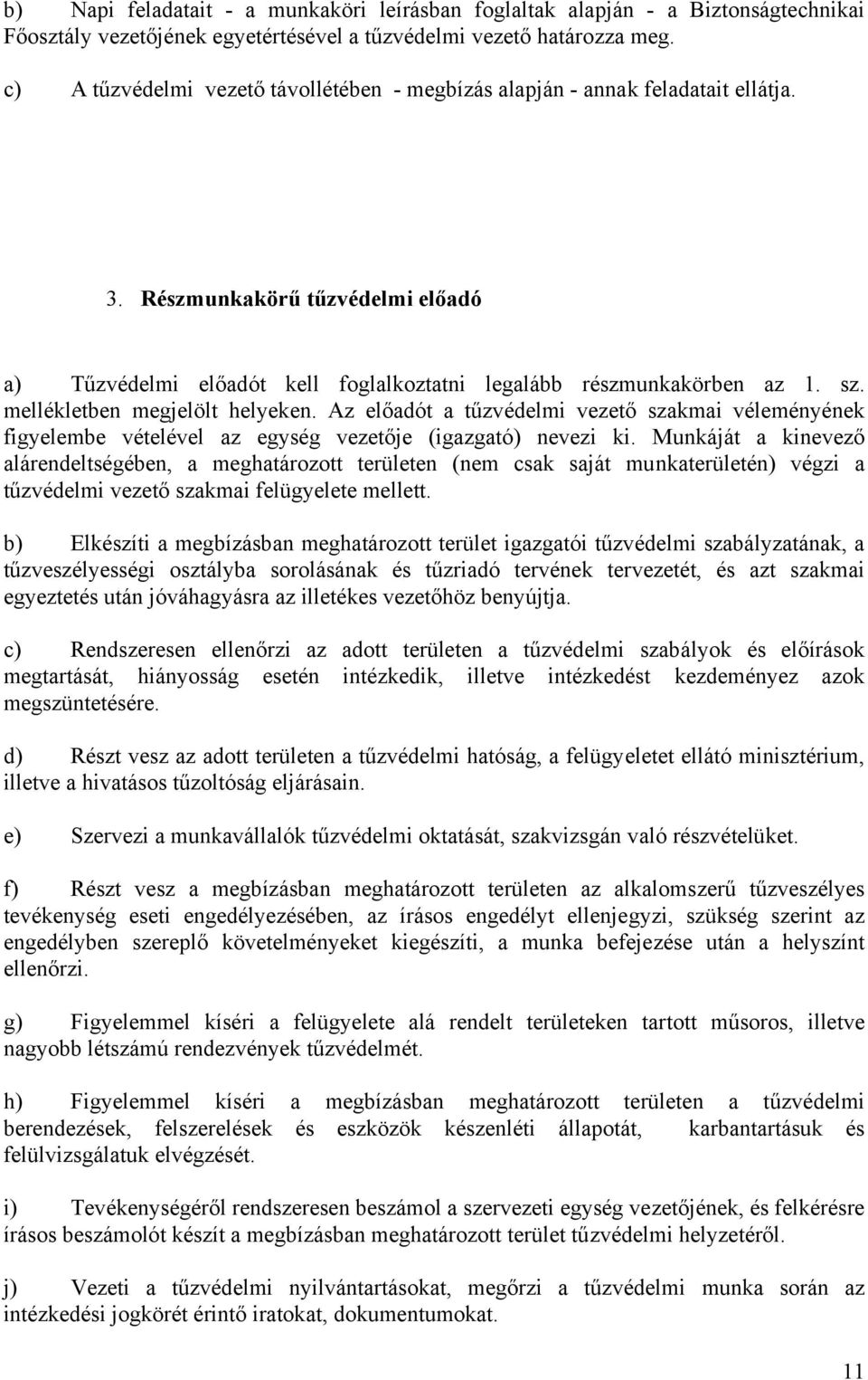 mellékletben megjelölt helyeken. Az előadót a tűzvédelmi vezető szakmai véleményének figyelembe vételével az egység vezetője (igazgató) nevezi ki.