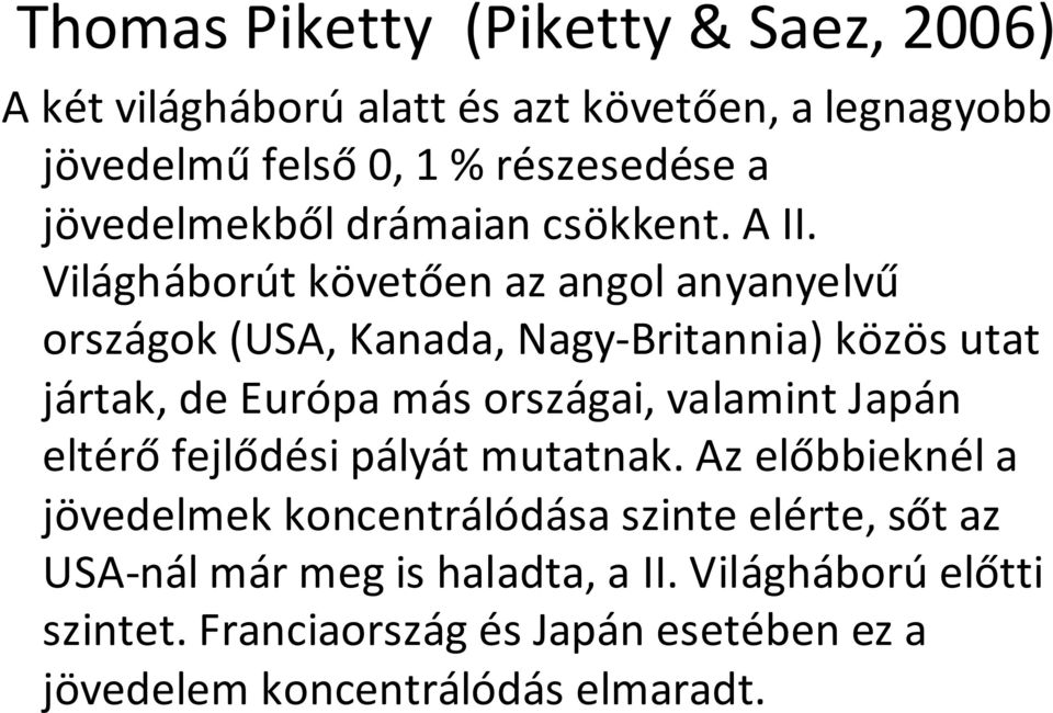 Világháborút követően az angol anyanyelvű országok (USA, Kanada, Nagy-Britannia) közös utat jártak, de Európa más országai, valamint