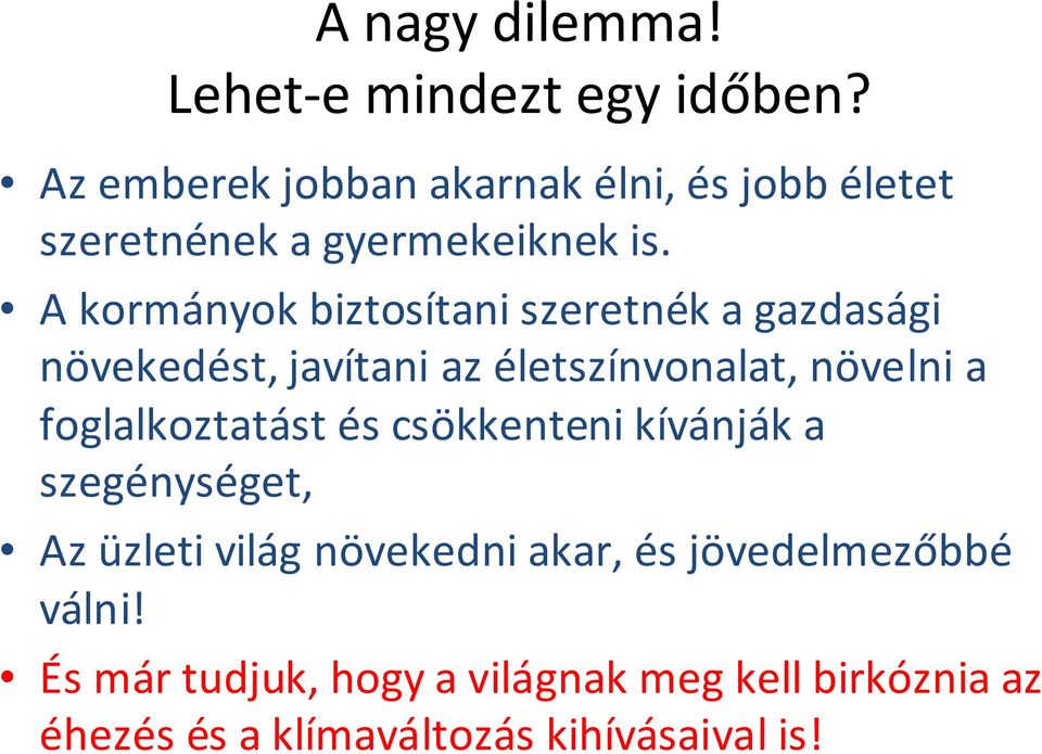 A kormányok biztosítani szeretnék a gazdasági növekedést, javítani az életszínvonalat, növelni a