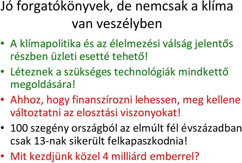 Ahhoz, hogy finanszírozni lehessen, meg kellene változtatni az elosztási viszonyokat!