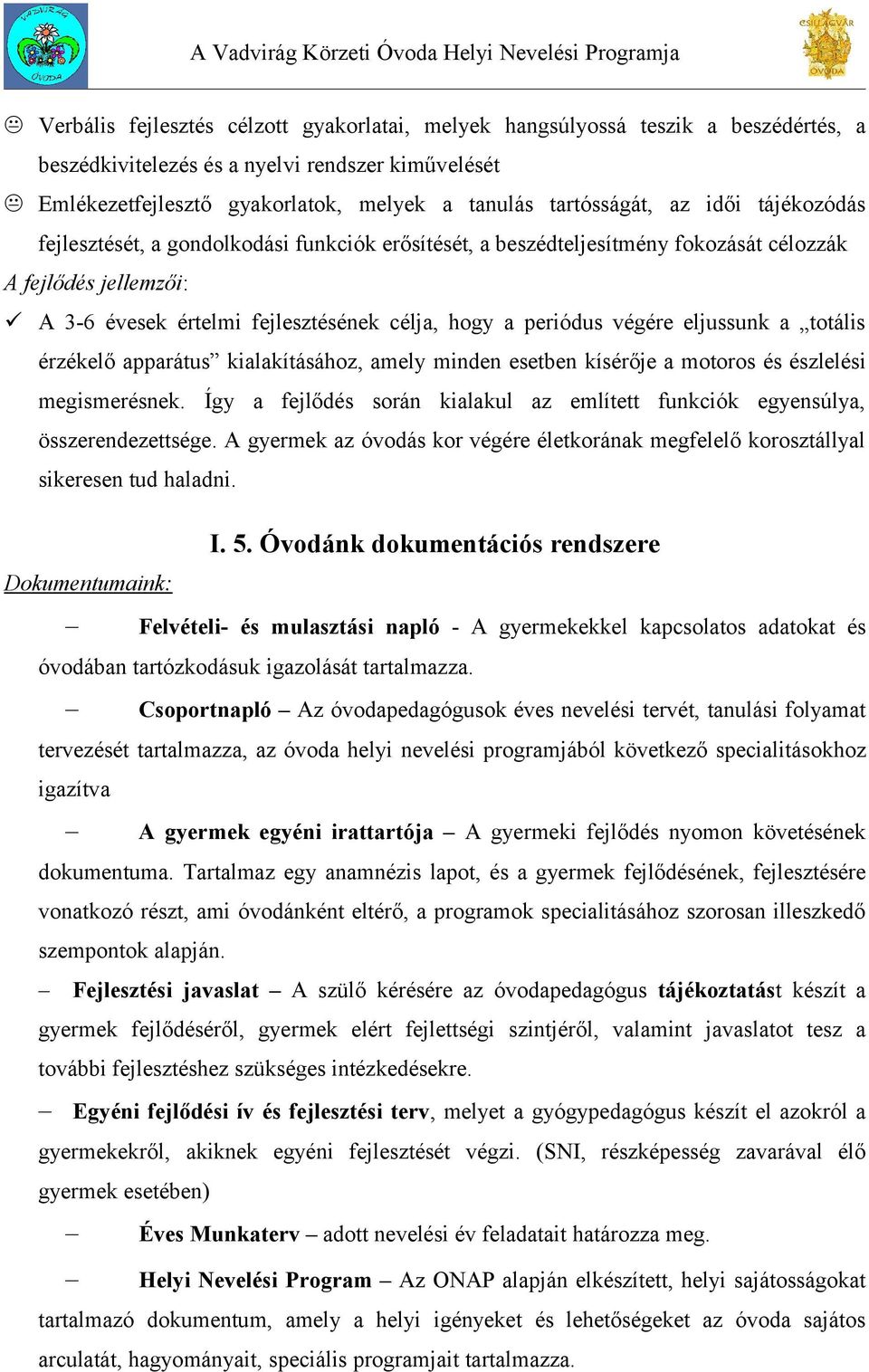 eljussunk a totális érzékelő apparátus kialakításához, amely minden esetben kísérője a motoros és észlelési megismerésnek.