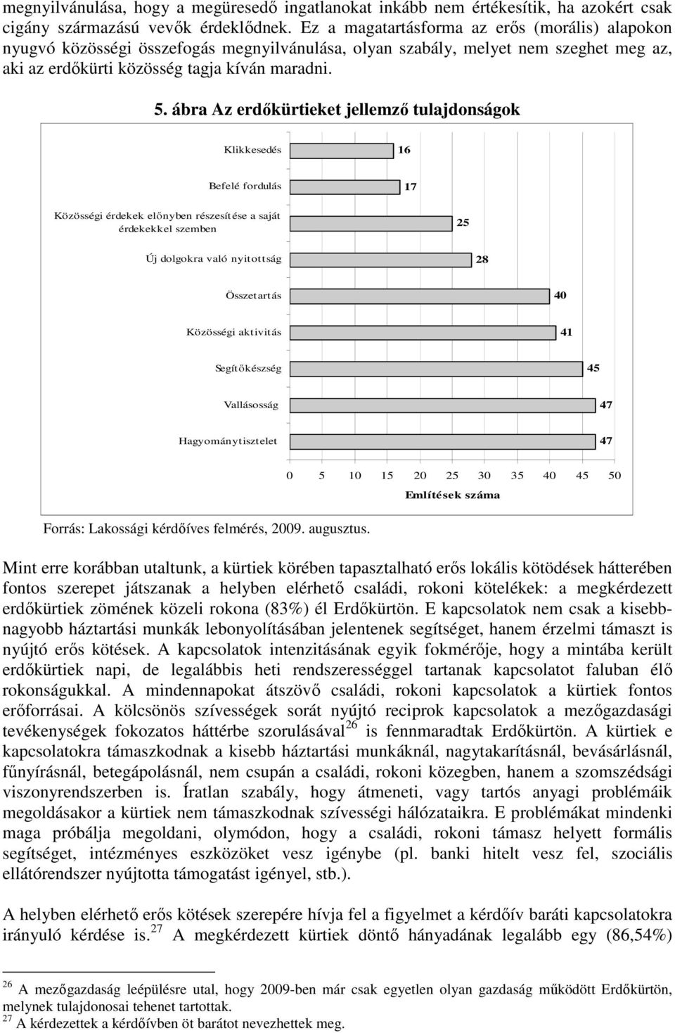 ábra Az erdıkürtieket jellemzı tulajdonságok Klikkesedés 16 Befelé fordulás 17 Közösségi érdekek elınyben részesítése a saját érdekekkel szemben 25 Új dolgokra való nyitottság 28 Összetartás 40