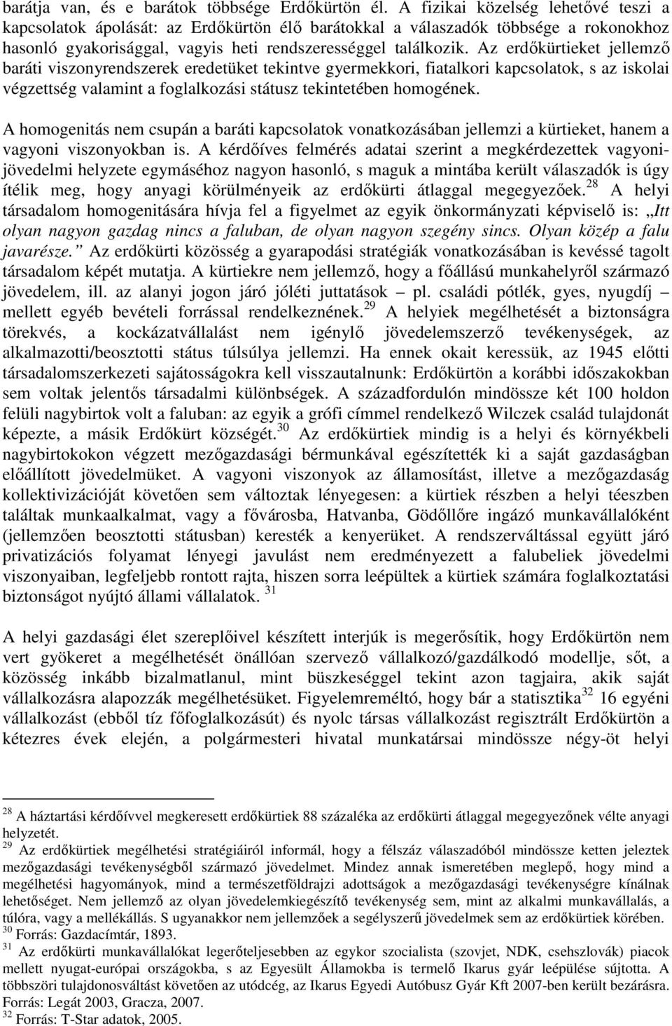 Az erdıkürtieket jellemzı baráti viszonyrendszerek eredetüket tekintve gyermekkori, fiatalkori kapcsolatok, s az iskolai végzettség valamint a foglalkozási státusz tekintetében homogének.