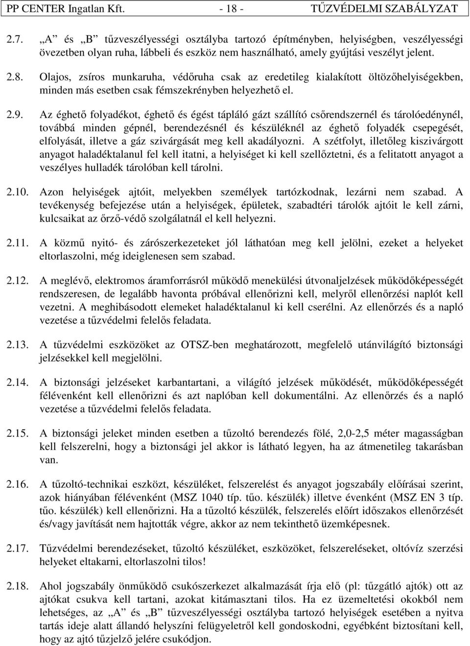 Olajos, zsíros munkaruha, védőruha csak az eredetileg kialakított öltözőhelyiségekben, minden más esetben csak fémszekrényben helyezhető el. 2.9.