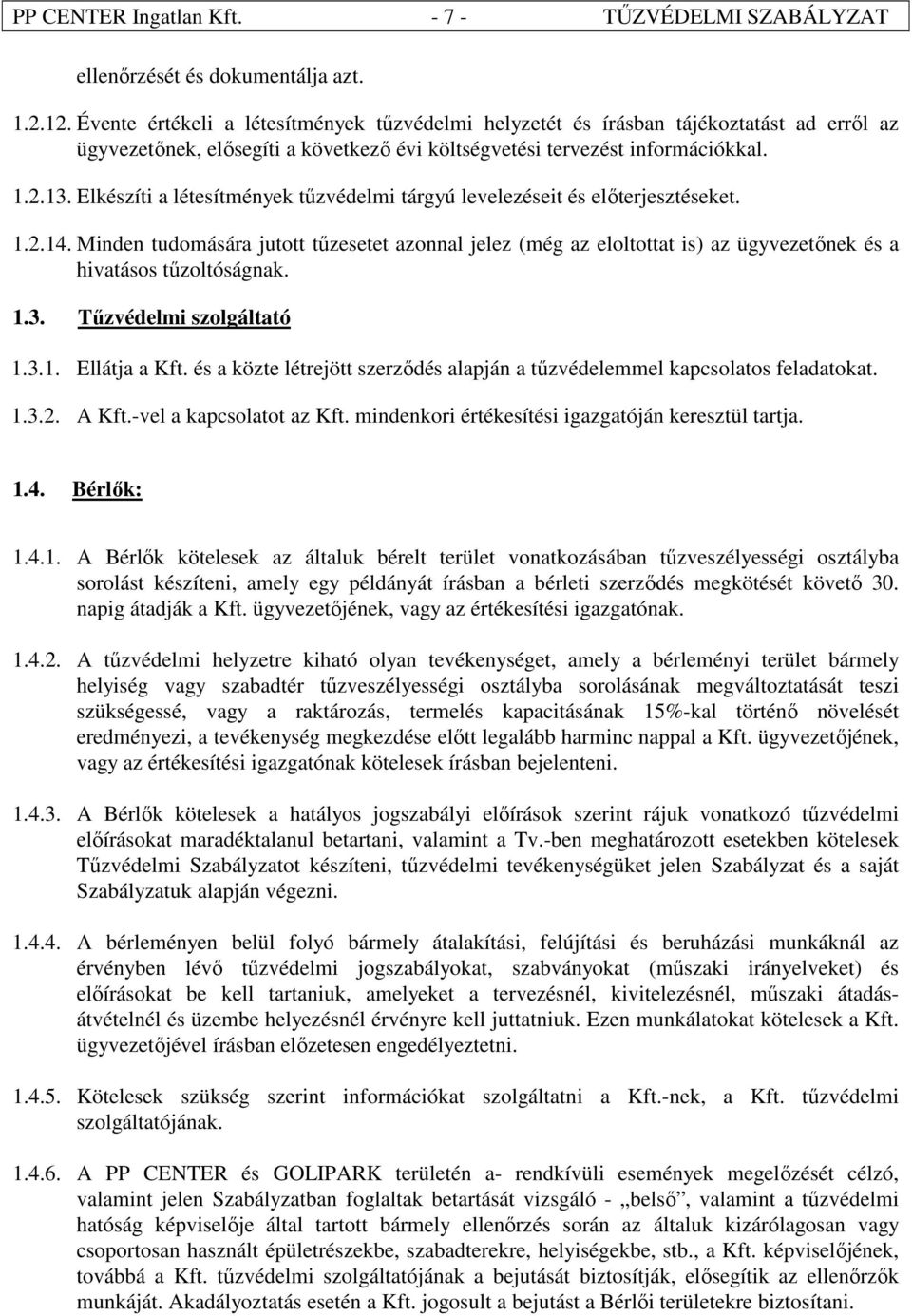 Elkészíti a létesítmények tűzvédelmi tárgyú levelezéseit és előterjesztéseket. 1.2.14.