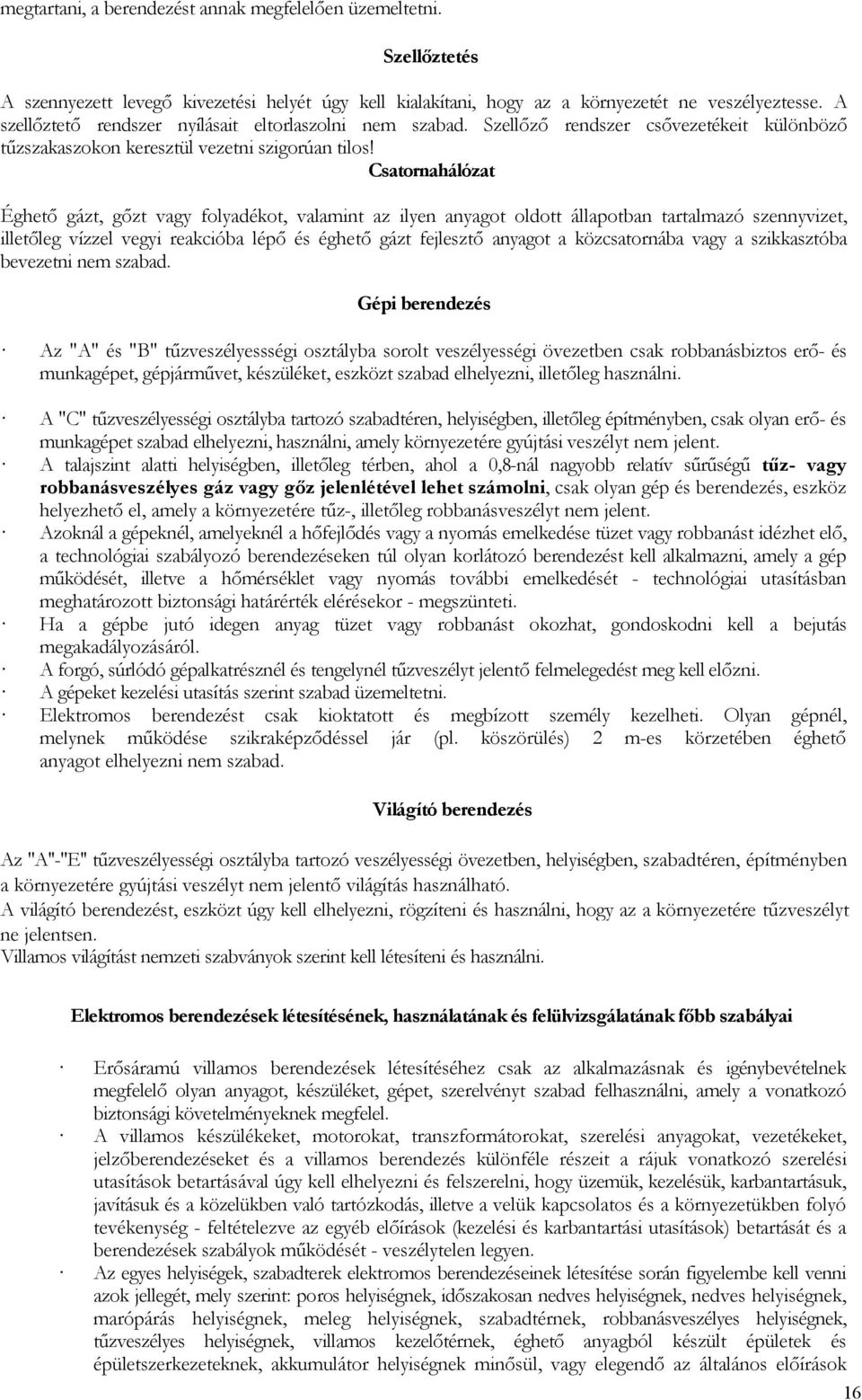 Csatornahálózat Éghető gázt, gőzt vagy folyadékot, valamint az ilyen anyagot oldott állapotban tartalmazó szennyvizet, illetőleg vízzel vegyi reakcióba lépő és éghető gázt fejlesztő anyagot a