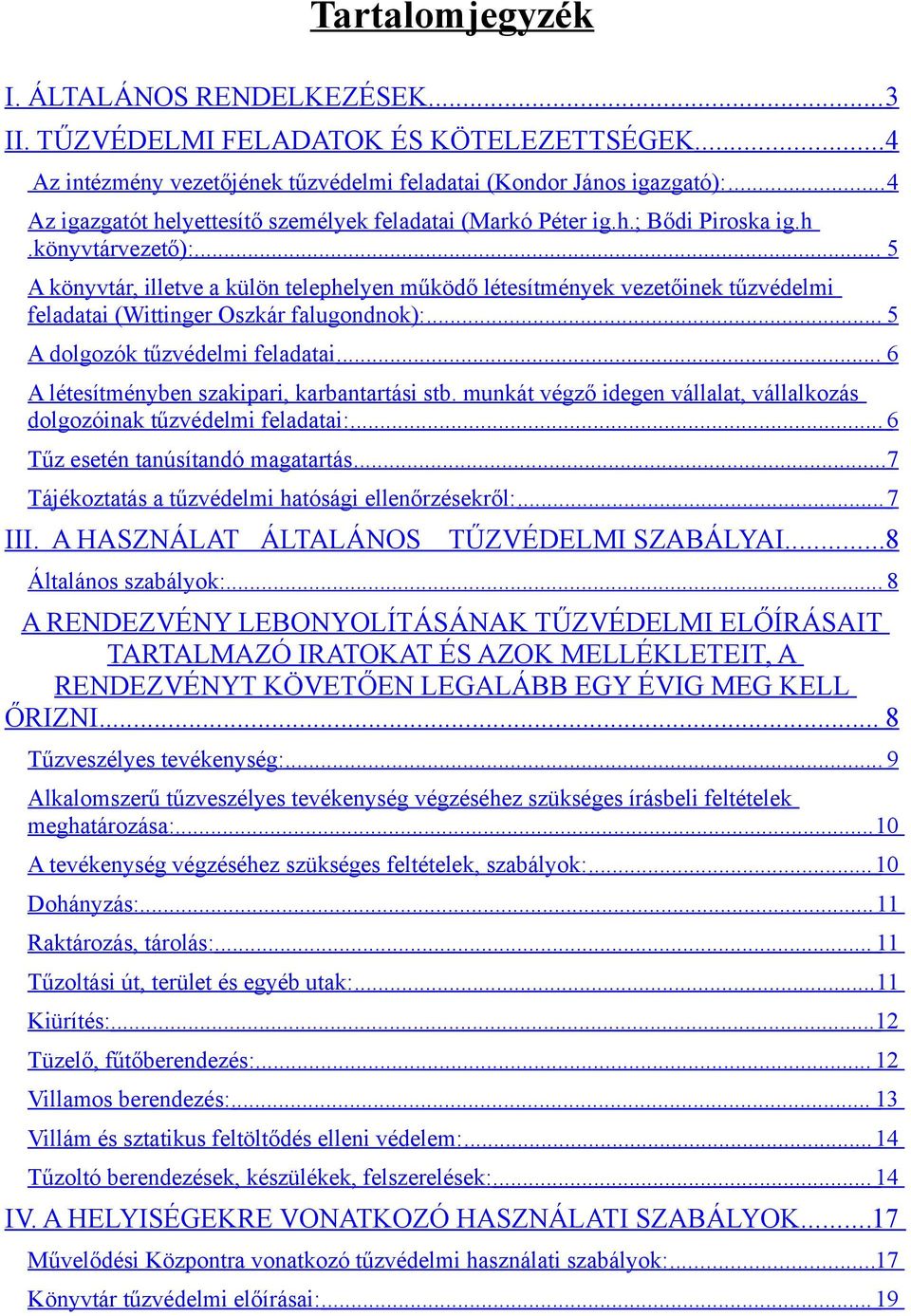 .. 5 A könyvtár, illetve a külön telephelyen működő létesítmények vezetőinek tűzvédelmi feladatai (Wittinger Oszkár falugondnok):... 5 A dolgozók tűzvédelmi feladatai.