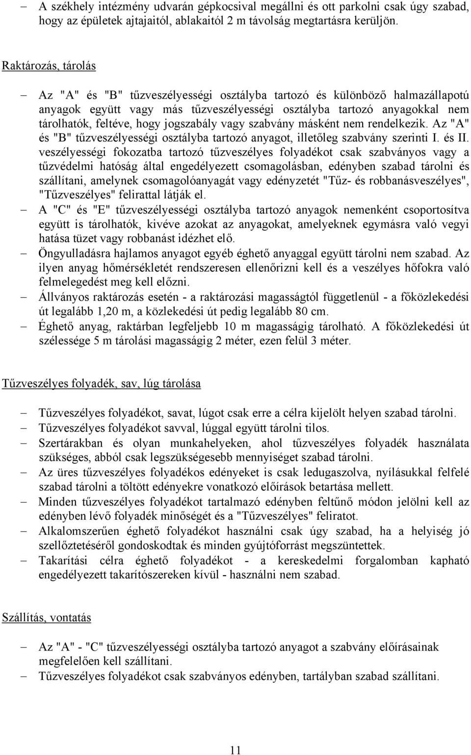 jogszabály vagy szabvány másként nem rendelkezik. Az "A" és "B" tűzveszélyességi osztályba tartozó anyagot, illetőleg szabvány szerinti I. és II.